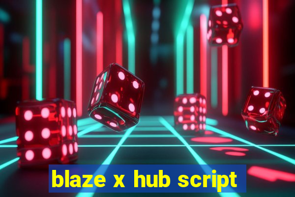 blaze x hub script